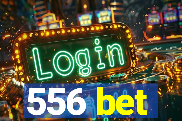 556 bet